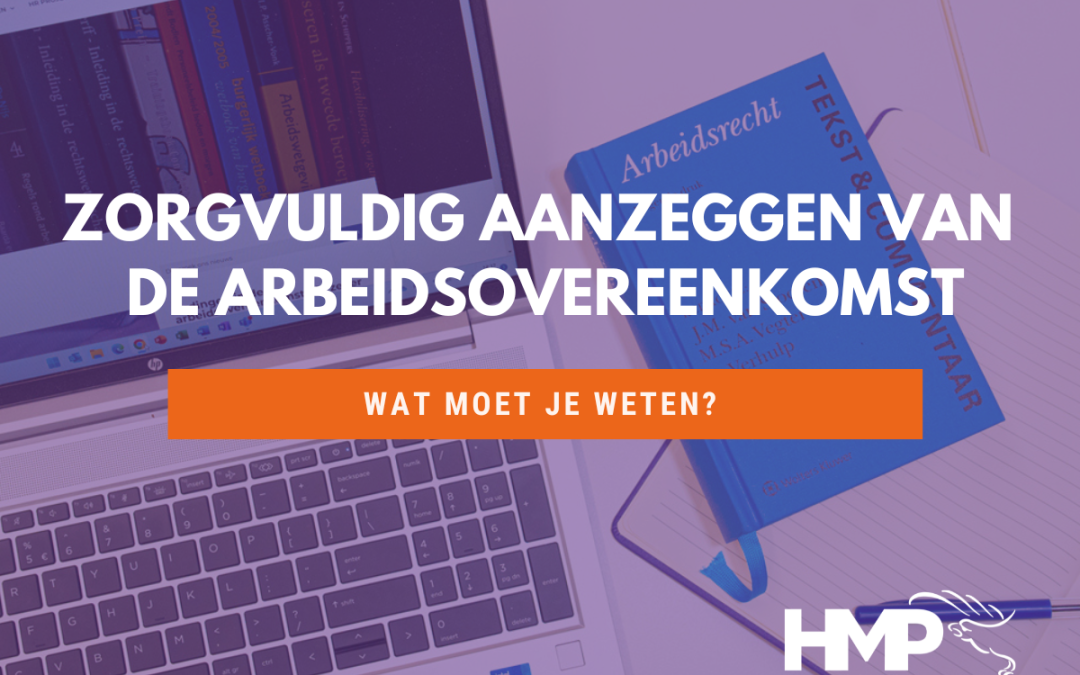 Zorgvuldig aanzeggen van de arbeidsovereenkomst: wat moet je weten?