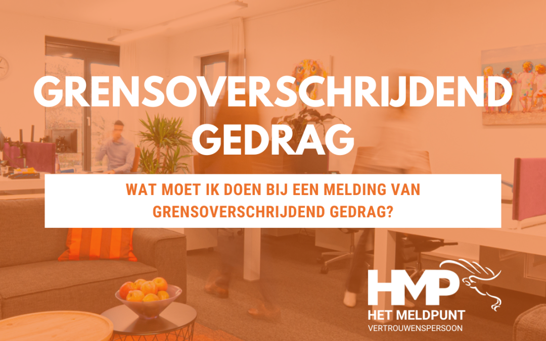 MELDING GRENSOVERSCHRIJDEND GEDRAG, WAT NU?