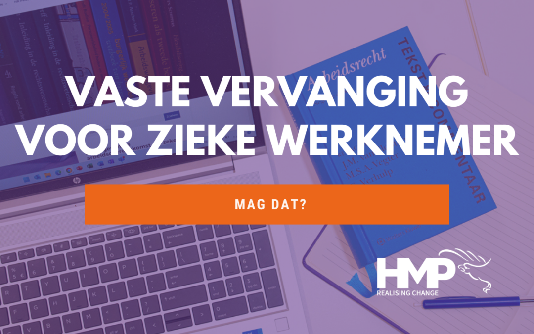 Vaste vervanging voor zieke werknemer – mag dat?